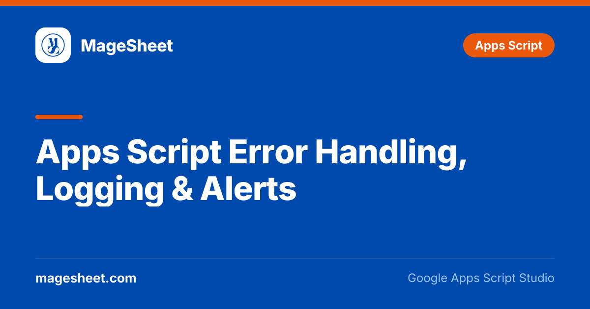 Apps Script Error Handling, Logging & Alerts